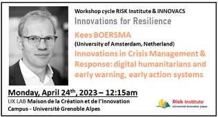 Workshop Cycle « Innovations for Resilience » : Innovations in Crisis Management and Response: digital humanitarians and early warning, early action systems - Kees BOERSMA - 24/04/23
