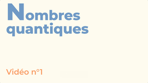 VIDEO 1_Nombres quantiques_V8