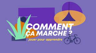 Comment ça marche : Jouer pour apprendre