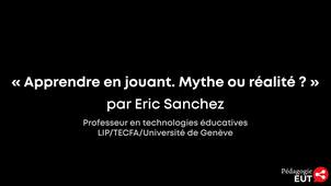 JP-EUT 2021 : « Apprendre en jouant. Mythe ou réalité ? » par Eric Sanchez